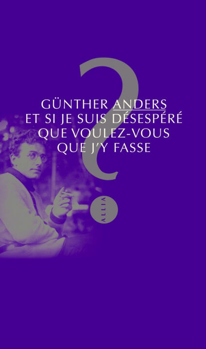 Et si je suis désespéré, que voulez-vous que j’y fasse ?