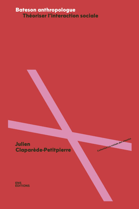 Bateson Anthropologue. Theoriser L'interaction Sociale — CLAPAREDE-PETITPIERR