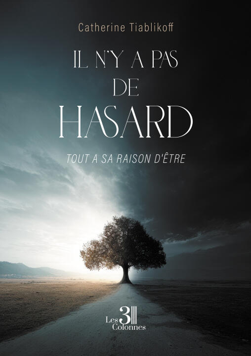 Il n'y a pas de hasard - Tout a sa raison d'être — Catherine TIABLIKOFF