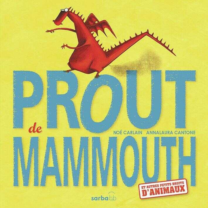 Prout de Mammouth - et Autres Petits Bruits D'animaux — ANNA LAURA CANTONE / NOE CARLAIN