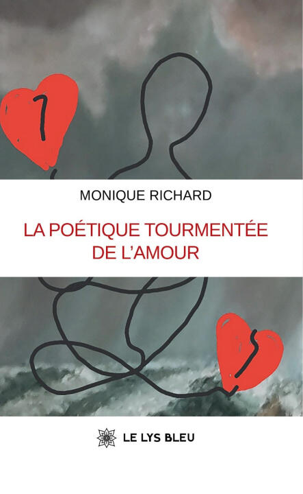 La poétique tourmentée de l'amour — Monique Richard