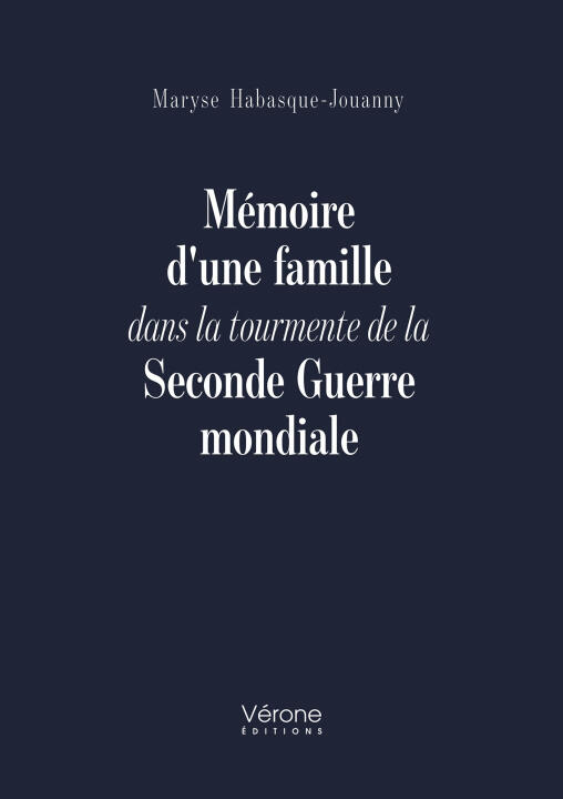 Mémoire d'une famille dans la tourmente de la Seconde Guerre mondiale — Maryse HABASQUE-JOUANNY