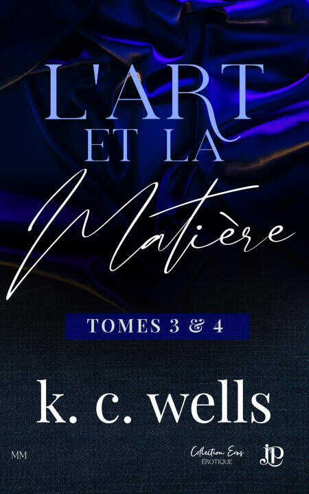 L'art et la matière - Tomes 3 & 4 — K.C. Wells