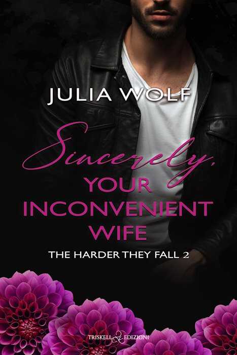 Sincerely, your inconvenient wife. The harder they fall. Ediz. italiana. Vol. 2 — Julia Wolf