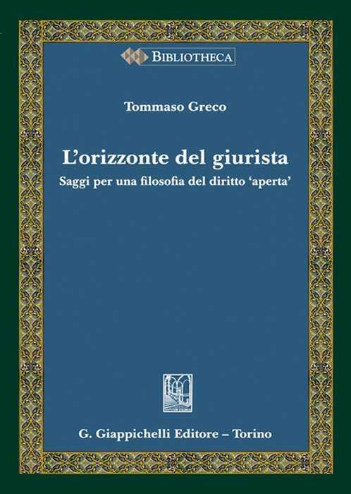 L'orizzonte del giurista. Saggi per una filosofia del diritto «aperta»