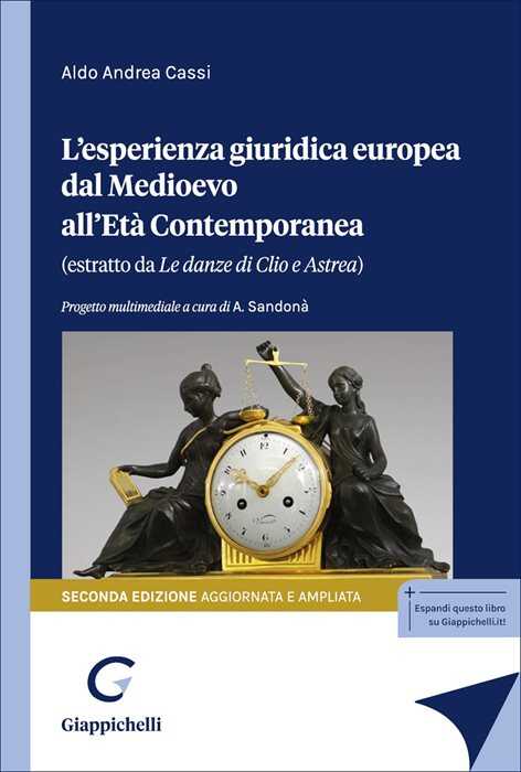 L'esperienza giuridica europea dal Medioevo all'Età Contemporanea. Estratto da «Le danze di Clio e Astrea». Ediz. ampliata