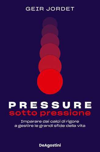 Pressure. Sotto pressione. Imparare dai calci di rigore a gestire le grandi sfide della vita