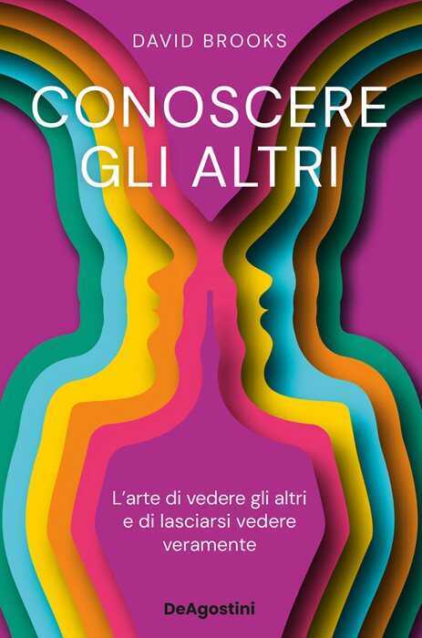 Conoscere gli altri. L'arte di vedere gli altri e di lasciarsi vedere — David Brooks
