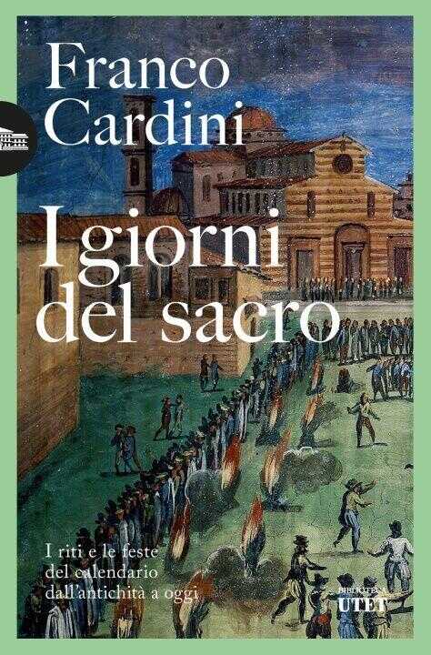 giorni del sacro. I riti e le feste del calendario dall'antichità a oggi