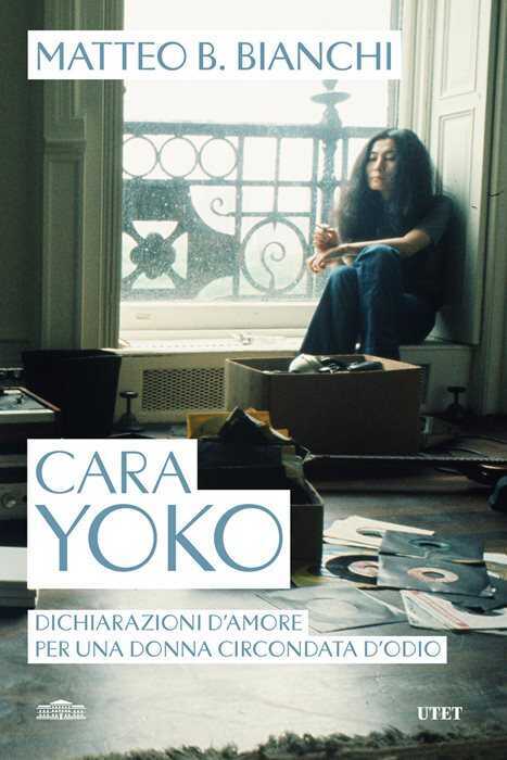 Cara Yoko. Dichiarazioni d'amore per una donna circondata d'odio