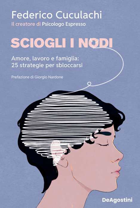 Sciogli i nodi. Amore, lavoro e famiglia: 25 strategie per sbloccarsi