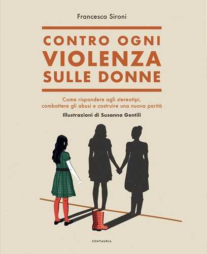 Contro ogni violenza sulle donne. Come rispondere agli stereotipi, combattere gli abusi e costruire una nuova parità