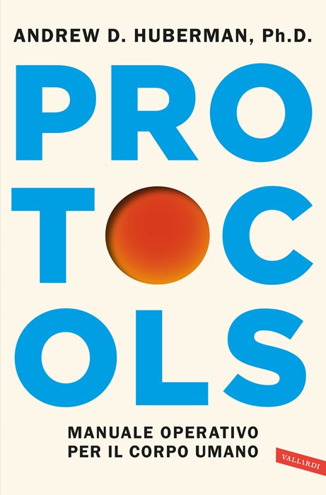 Protocols. Manuale operativo per il corpo umano — Andrew Huberman