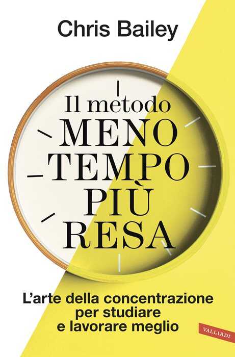 Il metodo meno tempo più resa. L'arte della concentrazione per studiare e lavorare meglio