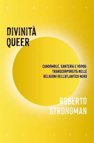 Divinità queer. Candomblé, santeria e vodou: transcorporeità nelle religioni dell'Atlantico nero