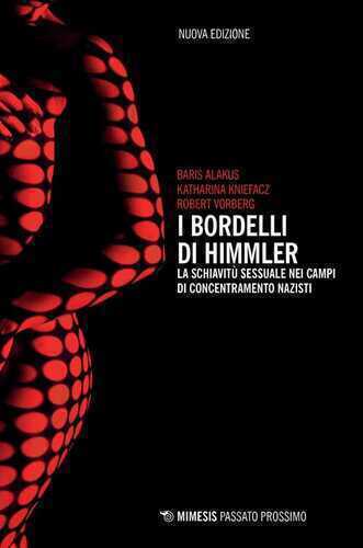 I bordelli di Himmler. La schiavitù sessuale nei campi di concentramento nazisti. Nuova ediz.