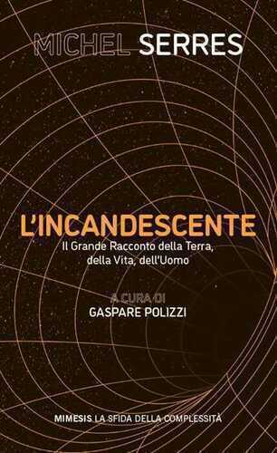 L'incandescente. Il grande racconto della Terra, della vita, dell'uomo