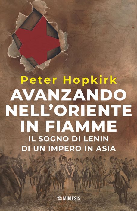Avanzando nell'Oriente in fiamme. Il sogno di Lenin di un impero in Asia. Nuova ediz.
