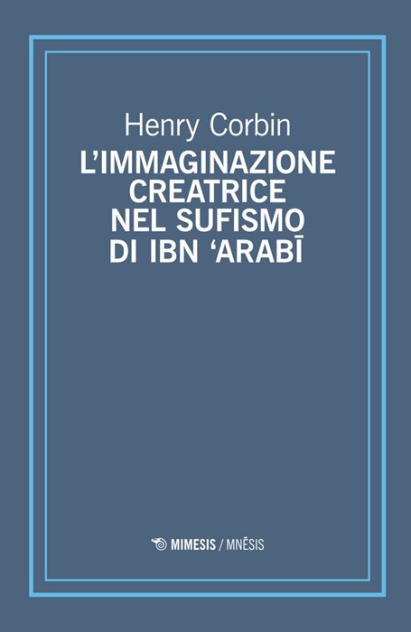 L'immaginazione creatrice nel sufismo di Ibn 'Arabi — Henry Corbin