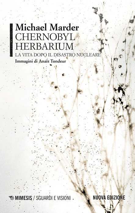 Chernobyl herbarium. La vita dopo il disastro nucleare. Nuova ediz.