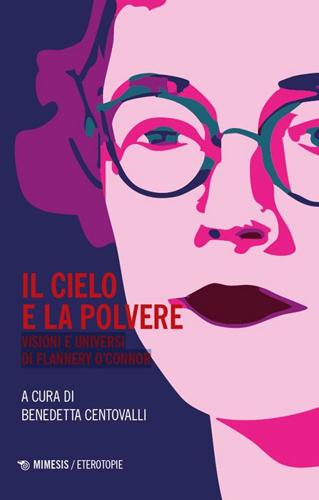 Il cielo e la polvere. Visioni e universi di Flannery O'Connor