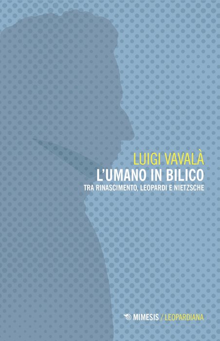 L'umano in bilico. Tra Rinascimento, Leopardi e Nietzsche