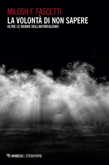La volontà di non sapere. Oltre le nebbie dell’antirealismo
