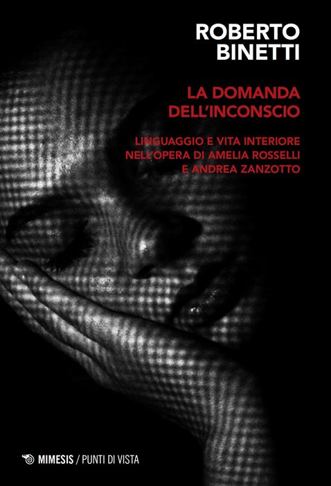 La domanda dell'inconscio. Lingua e vita interiore nella poesia di Amelia Rosselli e Andrea Zanzotto