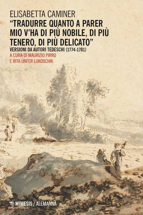 «Tradurre quanto a parer mio v’ha di più nobile, di più tenero, di più delicato». Versioni da autori tedeschi (1774-1781)