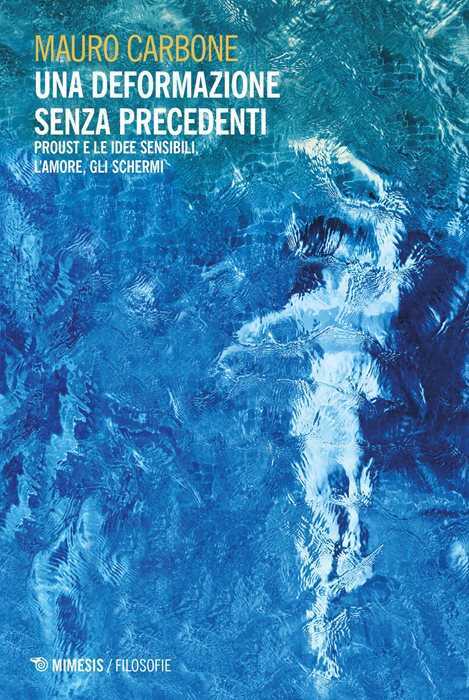 Una deformazione senza precedenti. Proust e le idee sensibili, l’amore, gli schermi