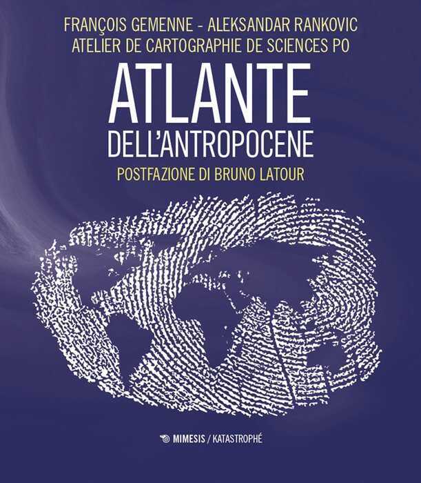 Atlante dell'Antropocene. Nuova ediz.