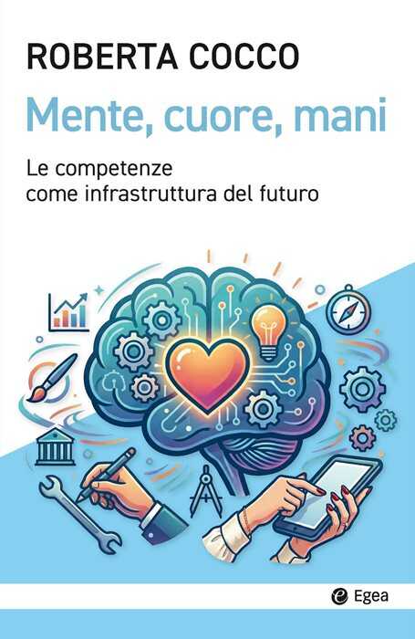 Testa, cuore, mani. Le competenze come infrastruttura del futuro