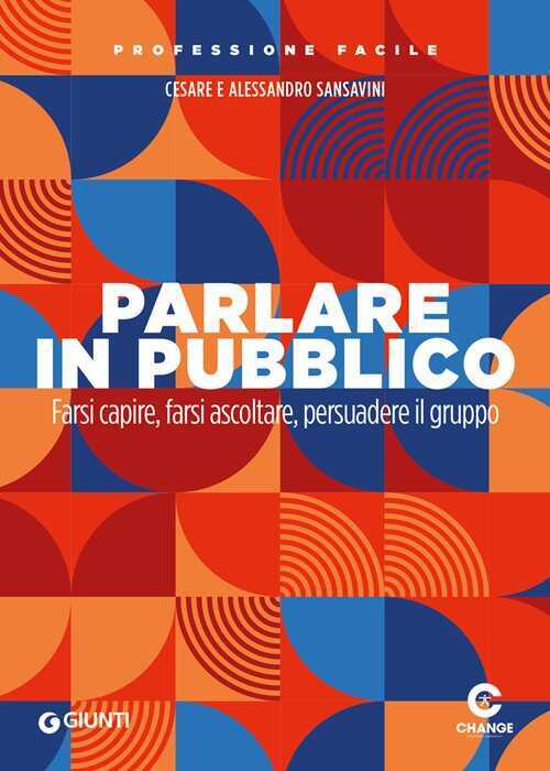 Parlare in pubblico. Farsi capire, farsi ascoltare, persuadere il gruppo