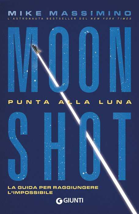 Moon Shot. Punta alla luna. La guida per raggiungere l'impossibile