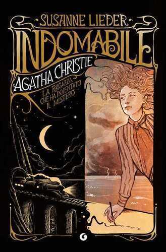 Indomabile. Agatha Christie. La ragazza che ha inventato il mistero
