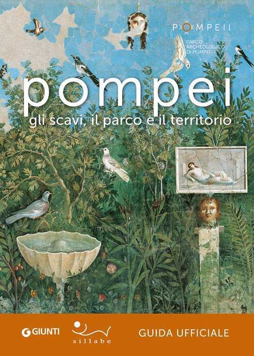 Pompei. Gli scavi, il parco e il territorio. Guida ufficiale