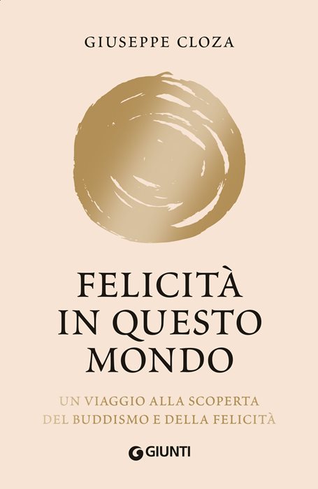 Felicità in questo mondo. Un viaggio alla scoperta del buddismo e della felicità. Nuova ediz.