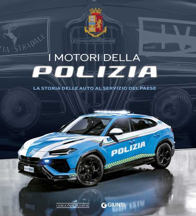 I motori della Polizia. La storia delle auto al servizio del Paese. Ediz. a colori