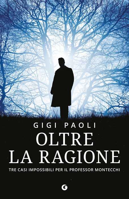 Oltre la ragione. Tre casi impossibili per il professor Montecchi