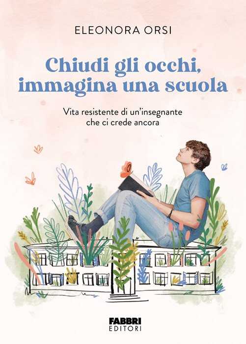 Chiudi gli occhi, immagina una scuola. Vita resistente di un'insegnante che ci crede ancora