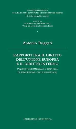 Rapporti tra il diritto dell'Unione Europea e il diritto interno. (Valori fondamentali e tecniche di risoluzione delle antinomie)