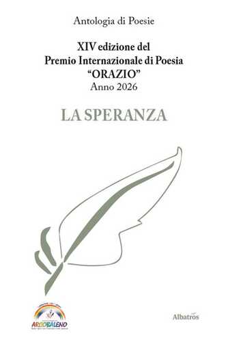 XIV edizione del Premio Internazionale di Poesia Orazio anno 2026. La speranza