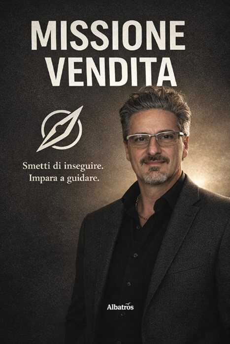 Missione vendita. Il metodo per vendere con sicurezza, non con pressione