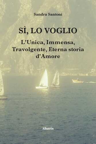 Sì, lo voglio. L'unica, immensa, travolgente, eterna storia d'amore