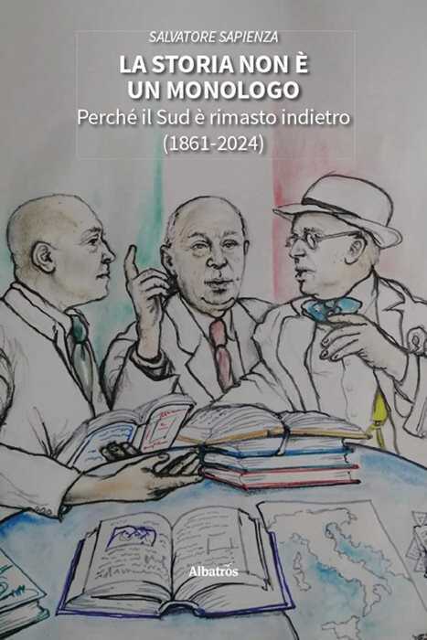 La storia non è un monologo. Perché il Sud è rimasto indietro (1861-2024)