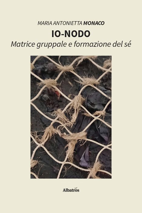 Io-nodo. Matrice gruppale e formazione del sé — Maria Antonietta Monaco