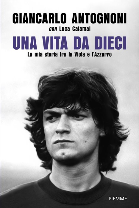Una vita da dieci. La mia storia tra la Viola e l'Azzurro