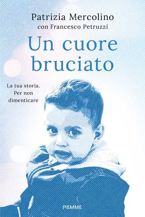 Un cuore bruciato. La tua storia. Per non dimenticare