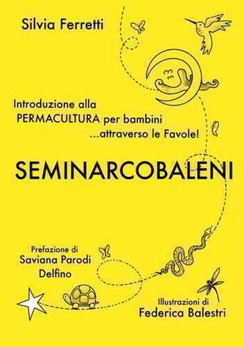 SeminArcobaleni. Introduzione alla permacultura per bambini... attraverso le favole. Ediz. ampliata