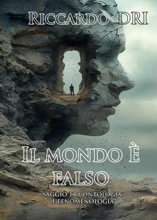 Il mondo è falso. Saggio tra ontologia e fenomenologia